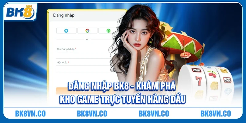 Đăng nhập BK8 - Khám phá kho game trực tuyến hàng đầu
