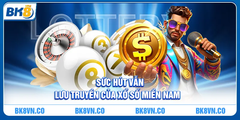 Sức Hút Vẫn Lưu Truyền Của Xổ Số Miền Nam